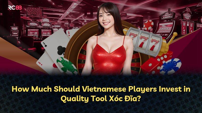 How Much Should Vietnamese Players Invest in Quality Tool Xóc Đĩa?