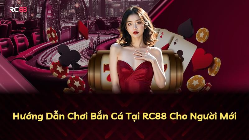 Hướng Dẫn Chơi Bắn Cá Tại RC88 Cho Người Mới