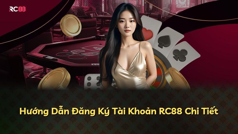 Hướng Dẫn Đăng Ký Tài Khoản RC88 Chi Tiết