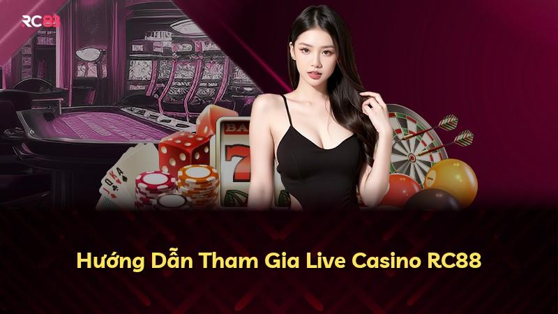Hướng Dẫn Tham Gia Live Casino RC88