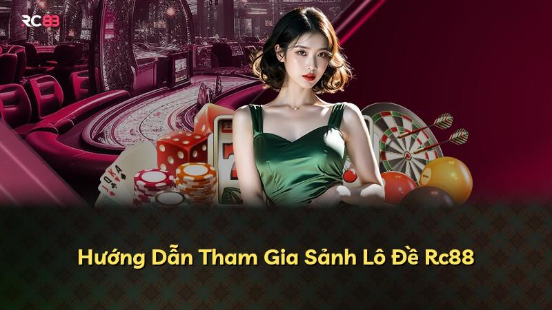 Hướng Dẫn Tham Gia Sảnh Lô Đề Rc88