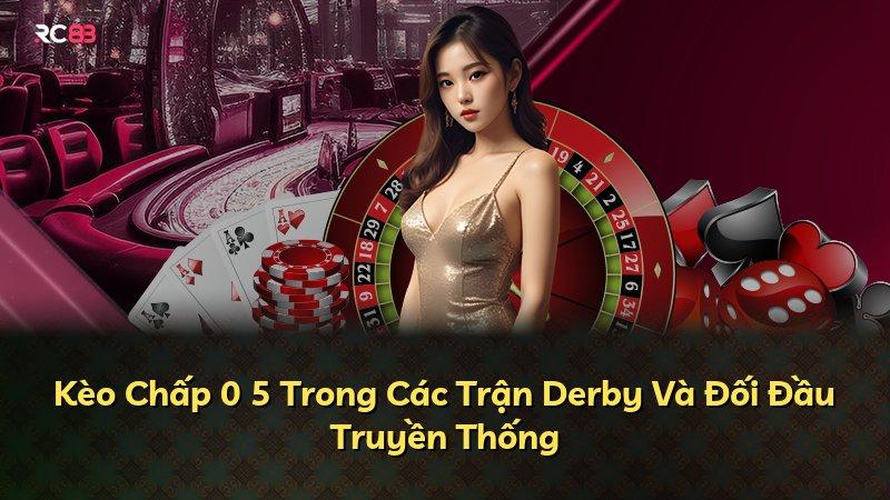 Kèo Chấp 0 5 Trong Các Trận Derby Và Đối Đầu Truyền Thống