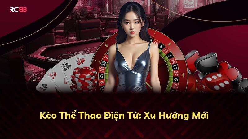 Kèo Thể Thao Điện Tử: Xu Hướng Mới