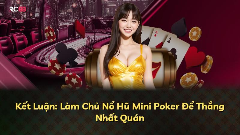 Kết Luận: Làm Chủ Nổ Hũ Mini Poker Để Thắng Nhất Quán