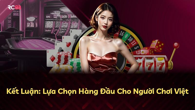 Kết Luận: Lựa Chọn Hàng Đầu Cho Người Chơi Việt