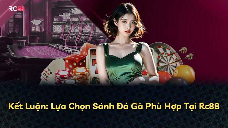 Kết Luận: Lựa Chọn Sảnh Đá Gà Phù Hợp Tại Rc88