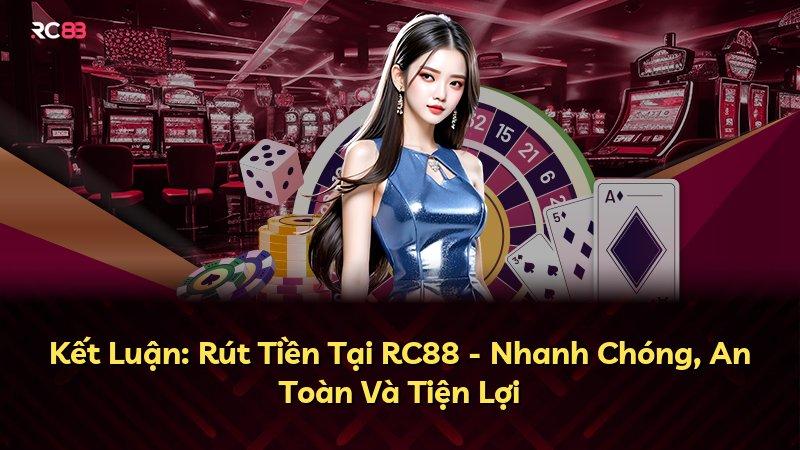 Kết Luận: Rút Tiền Tại RC88 - Nhanh Chóng, An Toàn Và Tiện Lợi