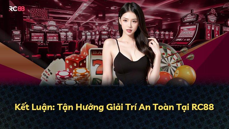 Kết Luận: Tận Hưởng Giải Trí An Toàn Tại RC88
