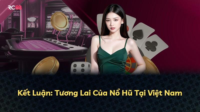 Kết Luận: Tương Lai Của Nổ Hũ Tại Việt Nam