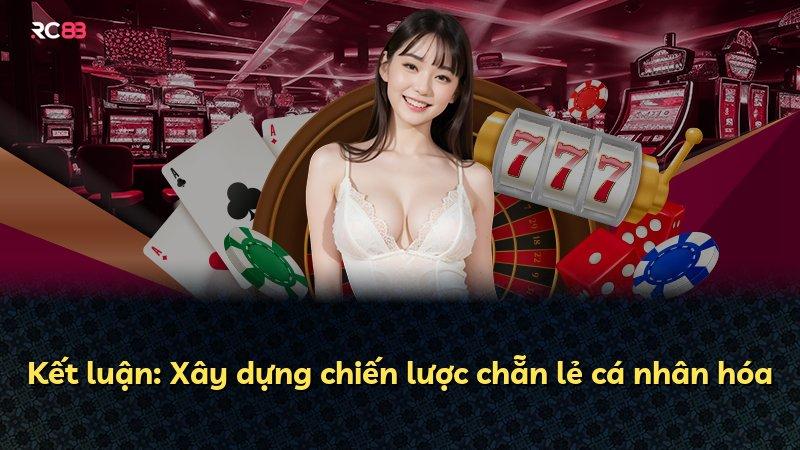 Kết luận: Xây dựng chiến lược chẵn lẻ cá nhân hóa