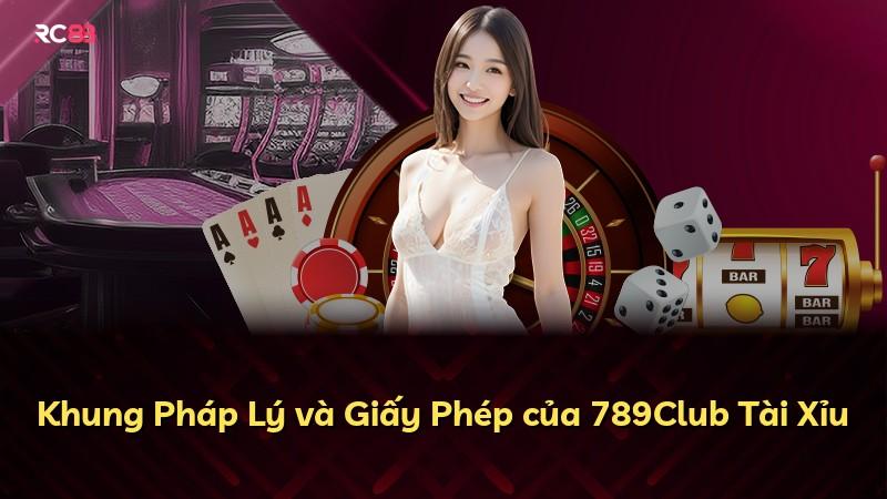 Khung Pháp Lý và Giấy Phép của 789Club Tài Xỉu