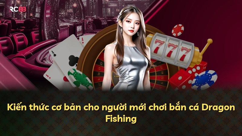 Kiến thức cơ bản cho người mới chơi bắn cá Dragon Fishing