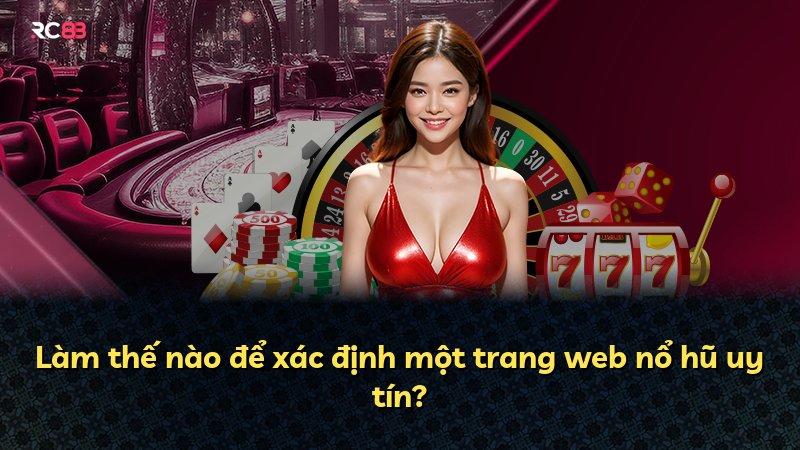 Làm thế nào để xác định một trang web nổ hũ uy tín?