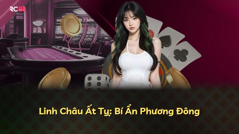 Linh Châu Ất Tỵ: Bí Ẩn Phương Đông