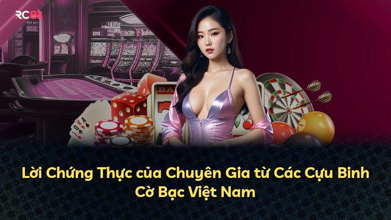 Lời Chứng Thực của Chuyên Gia từ Các Cựu Binh Cờ Bạc Việt Nam