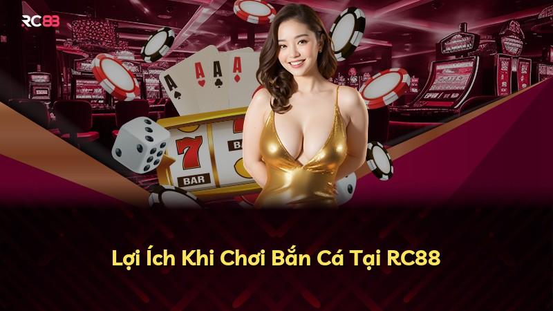 Lợi Ích Khi Chơi Bắn Cá Tại RC88