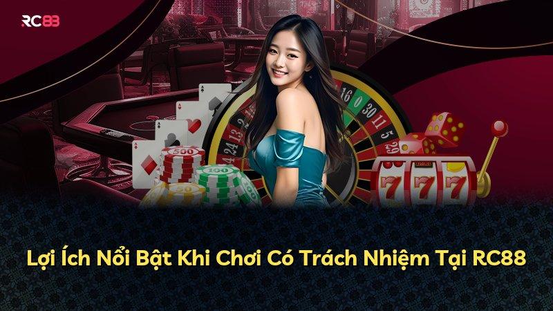 Lợi Ích Nổi Bật Khi Chơi Có Trách Nhiệm Tại RC88