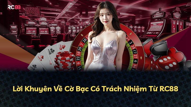 Lời Khuyên Về Cờ Bạc Có Trách Nhiệm Từ RC88