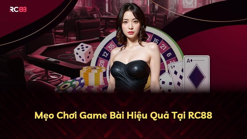 Mẹo Chơi Game Bài Hiệu Quả Tại RC88