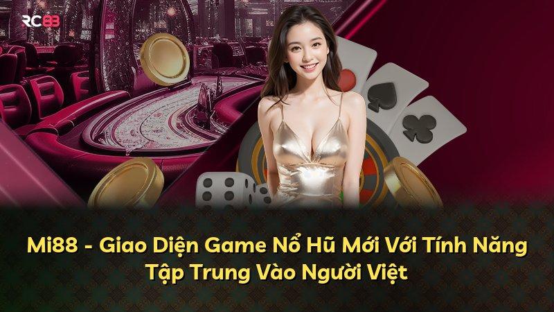 Mi88 - Giao Diện Game Nổ Hũ Mới Với Tính Năng Tập Trung Vào Người Việt