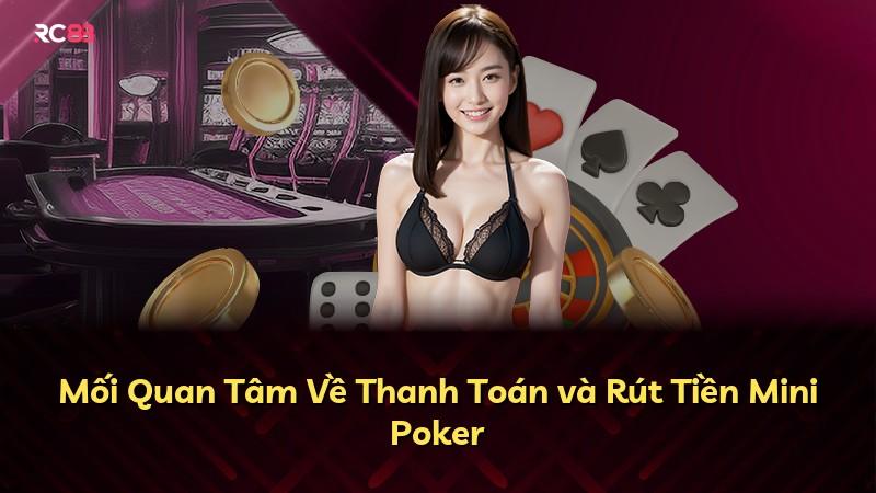Mối Quan Tâm Về Thanh Toán và Rút Tiền Mini Poker