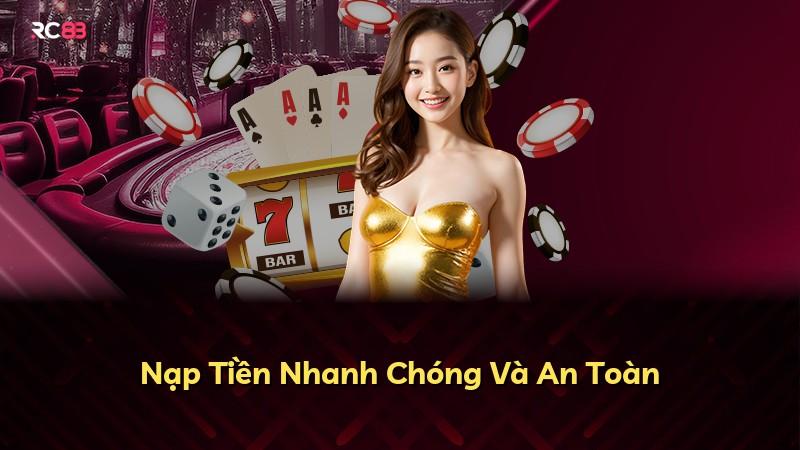 Nạp Tiền Nhanh Chóng Và An Toàn