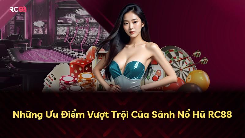 Những Ưu Điểm Vượt Trội Của Sảnh Nổ Hũ RC88