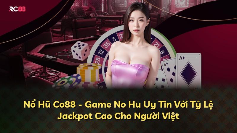 Nổ Hũ Co88 - Game No Hu Uy Tin Với Tỷ Lệ Jackpot Cao Cho Người Việt
