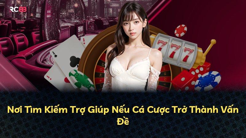 Nơi Tìm Kiếm Trợ Giúp Nếu Cá Cược Trở Thành Vấn Đề