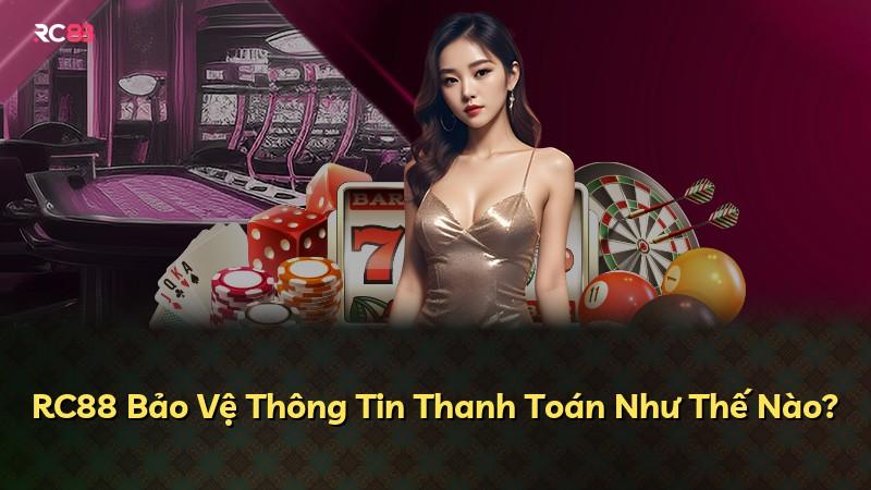 RC88 Bảo Vệ Thông Tin Thanh Toán Như Thế Nào?