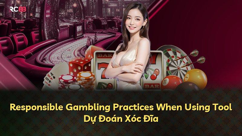 Responsible Gambling Practices When Using Tool Dự Đoán Xóc Đĩa