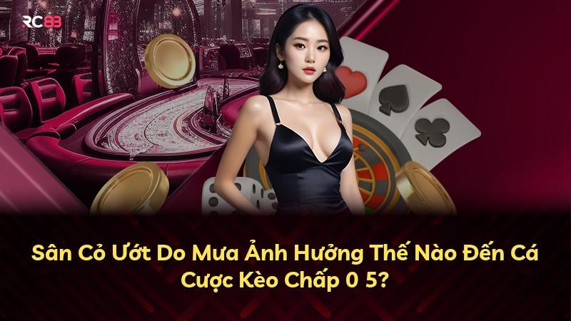 Sân Cỏ Ướt Do Mưa Ảnh Hưởng Thế Nào Đến Cá Cược Kèo Chấp 0 5?