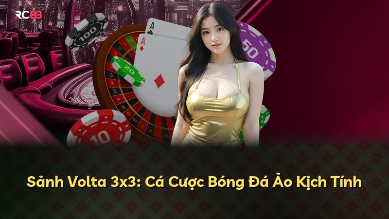 Sảnh Volta 3x3: Cá Cược Bóng Đá Ảo Kịch Tính