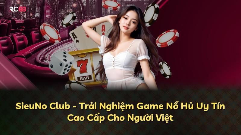 SieuNo Club - Trải Nghiệm Game Nổ Hủ Uy Tín Cao Cấp Cho Người Việt