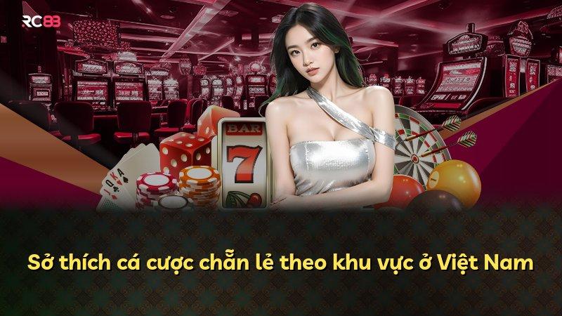 Sở thích cá cược chẵn lẻ theo khu vực ở Việt Nam
