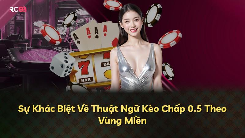 Sự Khác Biệt Về Thuật Ngữ Kèo Chấp 0.5 Theo Vùng Miền