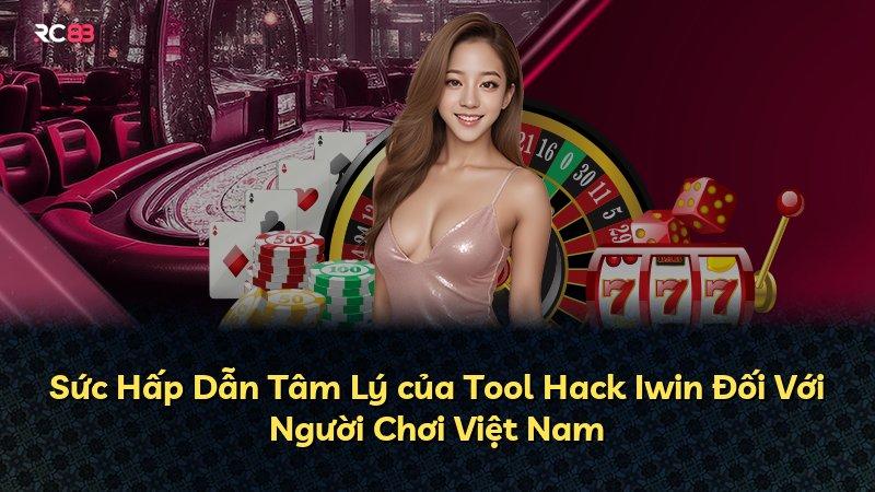 Sức Hấp Dẫn Tâm Lý của Tool Hack Iwin Đối Với Người Chơi Việt Nam