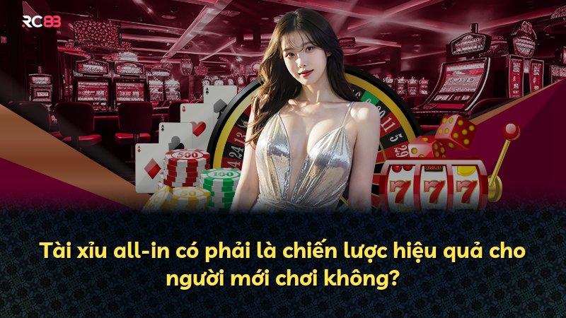 Tài xỉu all-in có phải là chiến lược hiệu quả cho người mới chơi không?