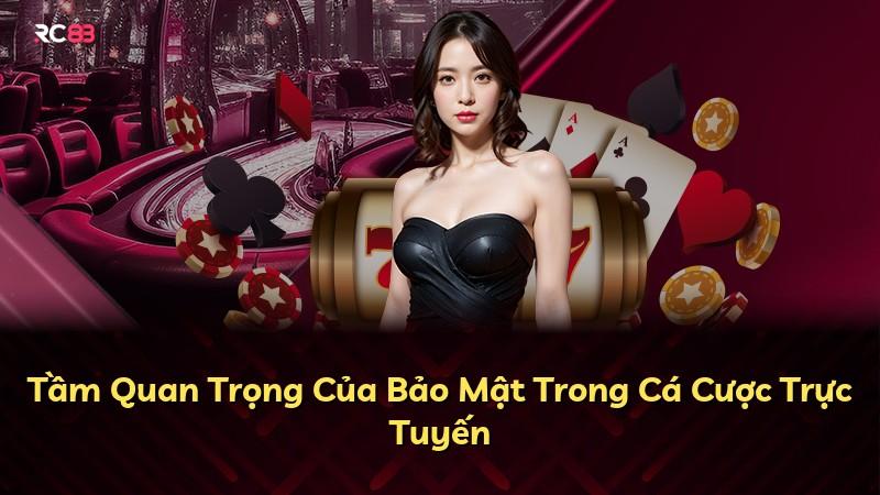 Tầm Quan Trọng Của Bảo Mật Trong Cá Cược Trực Tuyến