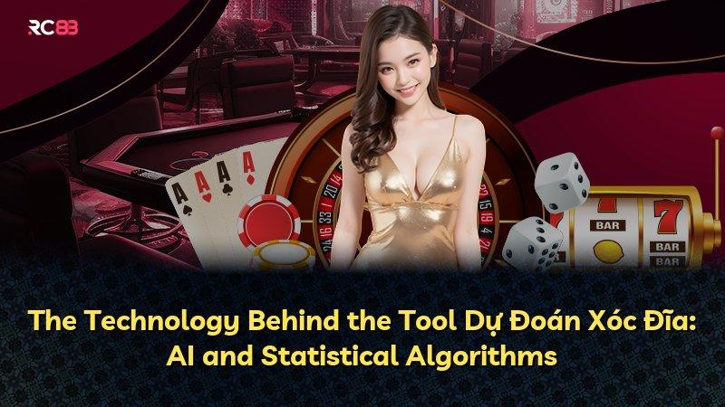 The Technology Behind the Tool Dự Đoán Xóc Đĩa: AI and Statistical Algorithms
