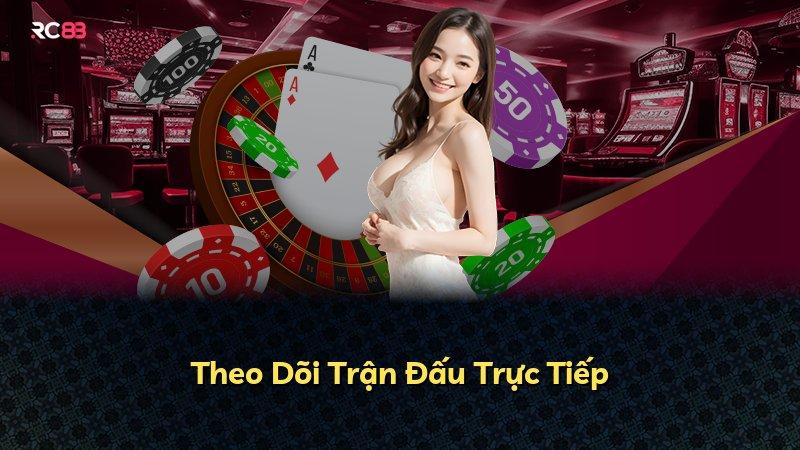 Theo Dõi Trận Đấu Trực Tiếp