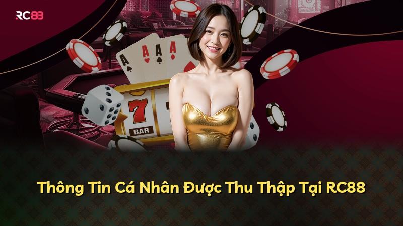 Thông Tin Cá Nhân Được Thu Thập Tại RC88