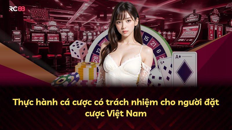 Thực hành cá cược có trách nhiệm cho người đặt cược Việt Nam