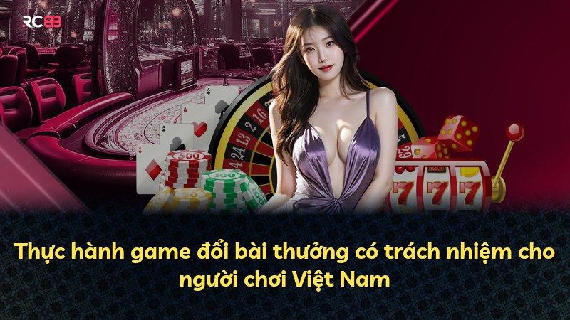 Thực hành game đổi bài thưởng có trách nhiệm cho người chơi Việt Nam