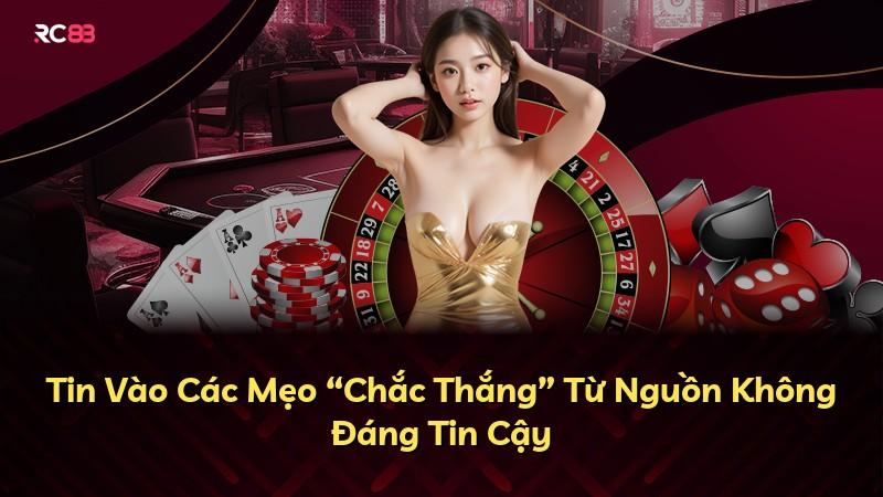 Tin Vào Các Mẹo “Chắc Thắng” Từ Nguồn Không Đáng Tin Cậy