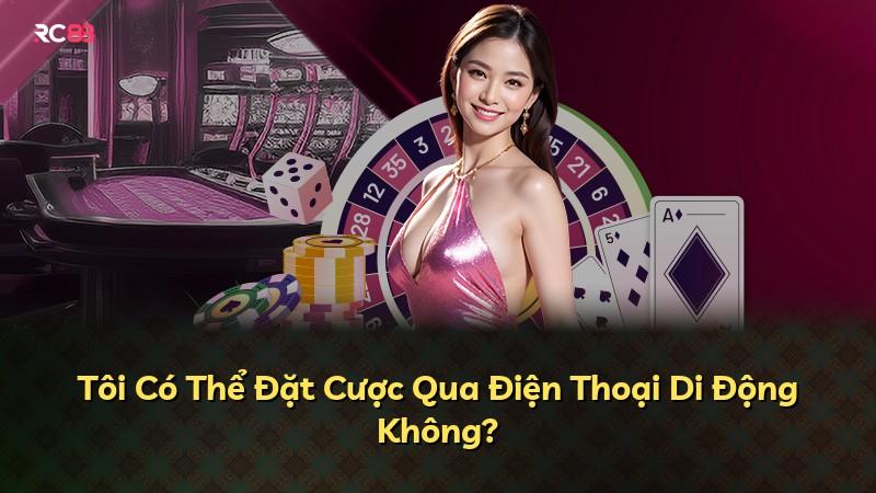 Tôi Có Thể Đặt Cược Qua Điện Thoại Di Động Không?