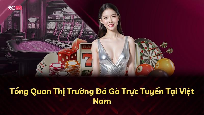 Tổng Quan Thị Trường Đá Gà Trực Tuyến Tại Việt Nam