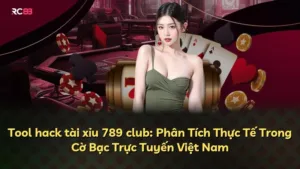 Tool hack tài xỉu 789 club: Phân Tích Thực Tế Trong Cờ Bạc Trực Tuyến Việt Nam