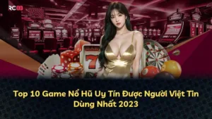 Top 10 Game Nổ Hũ Uy Tín Được Người Việt Tin Dùng Nhất 2025