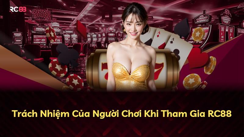 Trách Nhiệm Của Người Chơi Khi Tham Gia RC88